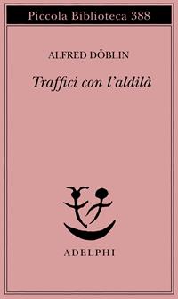 Traffici con l'aldilà - Alfred Döblin - Libro Adelphi 1997, Piccola biblioteca Adelphi | Libraccio.it