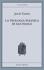 La teologia politica di san Paolo. Lezioni tenute dal 23 al 27 febbraio 1987 alla Forschungsstätte della Evangelische Studiengemeinschaft di Heidelberg