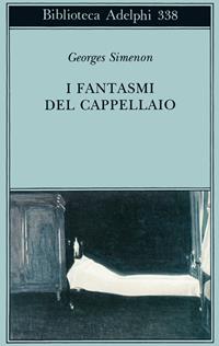 I fantasmi del cappellaio - Georges Simenon - Libro Adelphi 1997, Biblioteca Adelphi | Libraccio.it