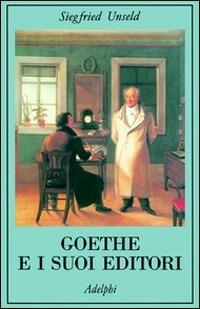 Goethe e i suoi editori - Siegfried Unseld - Libro Adelphi 1997, La collana dei casi | Libraccio.it