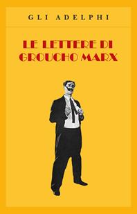 Le lettere di Groucho Marx - Groucho Marx - Libro Adelphi 1997, Gli Adelphi | Libraccio.it