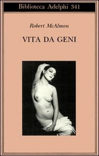 Vita da geni. 1920-1930 - Robert McAlmon - Libro Adelphi 1997, Biblioteca Adelphi | Libraccio.it