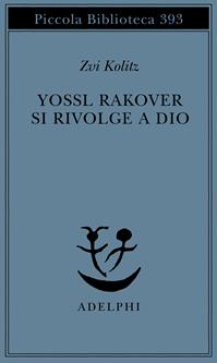Yossl Rakover si rivolge a Dio - Zvi Kolitz - Libro Adelphi 1997, Piccola biblioteca Adelphi | Libraccio.it