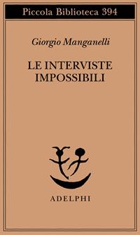 Le interviste impossibili - Giorgio Manganelli - Libro Adelphi 1997, Piccola biblioteca Adelphi | Libraccio.it