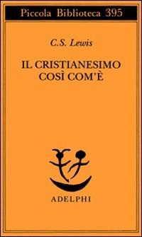 Il cristianesimo così com'è - Clive S. Lewis - Libro Adelphi 1997, Piccola biblioteca Adelphi | Libraccio.it