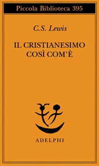 Il cristianesimo così com'è - Clive S. Lewis - Libro Adelphi 1997, Piccola biblioteca Adelphi | Libraccio.it