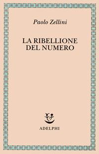 La ribellione del numero - Paolo Zellini - Libro Adelphi 1997, Saggi. Nuova serie | Libraccio.it