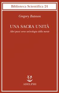 Una sacra unità. Altri passi verso un'ecologia della mente - Gregory Bateson - Libro Adelphi 1997, Biblioteca scientifica | Libraccio.it