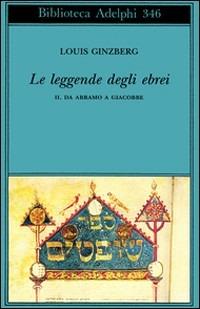 Le leggende degli ebrei. Vol. 2: Da Abramo a Giacobbe. - Louis Ginzberg - Libro Adelphi 1997, Biblioteca Adelphi | Libraccio.it