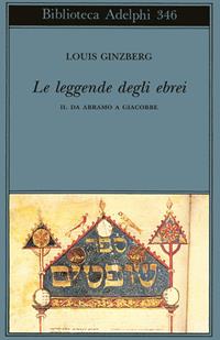 Le leggende degli ebrei. Vol. 2: Da Abramo a Giacobbe. - Louis Ginzberg - Libro Adelphi 1997, Biblioteca Adelphi | Libraccio.it