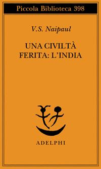Una civiltà ferita: l'India - Vidiadhar S. Naipaul - Libro Adelphi 1997, Piccola biblioteca Adelphi | Libraccio.it