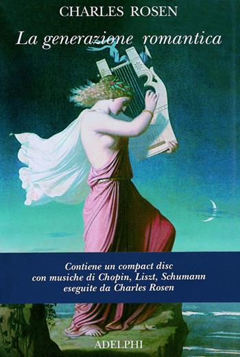 La generazione romantica - Charles Rosen - Libro Adelphi 1997, Fuori collana | Libraccio.it