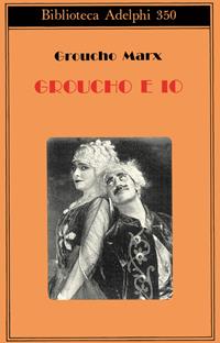 Groucho e io - Groucho Marx - Libro Adelphi 1997, Biblioteca Adelphi | Libraccio.it