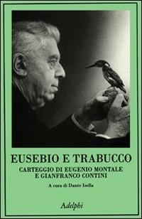 Eusebio e Trabucco. Carteggio di Eugenio Montale e Gianfranco Contini - Eugenio Montale, Gianfranco Contini - Libro Adelphi 1997, La collana dei casi | Libraccio.it