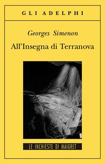 All'insegna di Terranova - Georges Simenon - Libro Adelphi 1997, Gli Adelphi. Le inchieste di Maigret | Libraccio.it