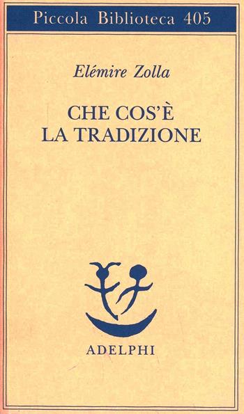 Che cos'è la tradizione - Elémire Zolla - Libro Adelphi 1998, Piccola biblioteca Adelphi | Libraccio.it