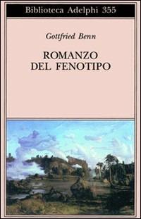 Romanzo del fenotipo - Gottfried Benn - Libro Adelphi 1998, Biblioteca Adelphi | Libraccio.it