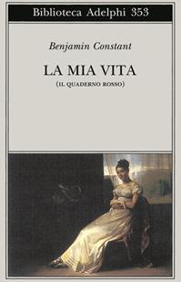 La mia vita (Il quaderno rosso) - Benjamin Constant - Libro Adelphi 1998, Biblioteca Adelphi | Libraccio.it