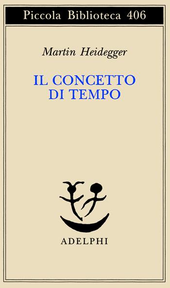 Il concetto di tempo - Martin Heidegger - Libro Adelphi 1998, Piccola biblioteca Adelphi | Libraccio.it
