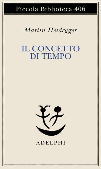 Il concetto di tempo - Martin Heidegger - Libro Adelphi 1998, Piccola biblioteca Adelphi | Libraccio.it