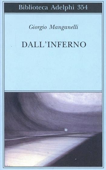 Dall'inferno - Giorgio Manganelli - Libro Adelphi 1998, Biblioteca Adelphi | Libraccio.it