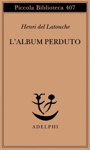 L'album perduto - Henri de Latouche - Libro Adelphi 1998, Piccola biblioteca Adelphi | Libraccio.it