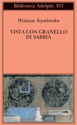 Vista con granello di sabbia. Poesie (1957-1993) - Wislawa Szymborska - Libro Adelphi 1998, Biblioteca Adelphi | Libraccio.it