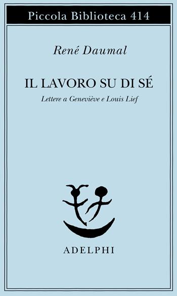Il lavoro su di sé. Lettere a Geneviève e Louis Lief - René Daumal - Libro Adelphi 1998, Piccola biblioteca Adelphi | Libraccio.it