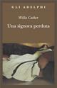 Una signora perduta - Willa Cather - Libro Adelphi 1998, Gli Adelphi | Libraccio.it
