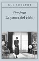La paura del cielo - Fleur Jaeggy - Libro Adelphi 1998, Gli Adelphi | Libraccio.it