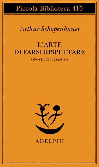 L'arte di farsi rispettare esposta in 14 massime - Arthur Schopenhauer - Libro Adelphi 1998, Piccola biblioteca Adelphi | Libraccio.it