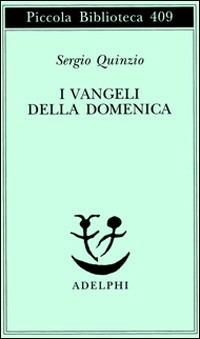 I Vangeli della domenica - Sergio Quinzio - Libro Adelphi 1998, Piccola biblioteca Adelphi | Libraccio.it