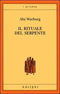 Il rituale del serpente. Una relazione di viaggio - Aby Warburg - Libro Adelphi 1998, I peradam | Libraccio.it