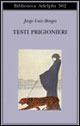 Testi prigionieri - Jorge L. Borges - Libro Adelphi 1998, Biblioteca Adelphi | Libraccio.it