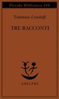Tre racconti - Tommaso Landolfi - Libro Adelphi 1995, Piccola biblioteca Adelphi | Libraccio.it