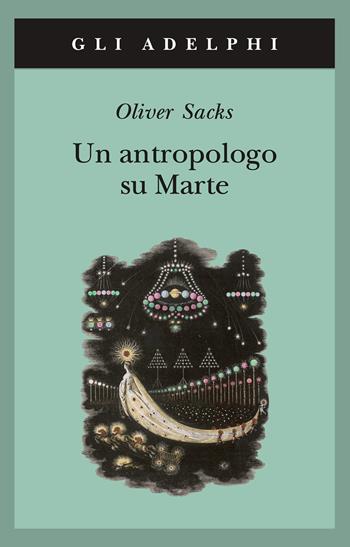 Un antropologo su Marte. Sette racconti paradossali - Oliver Sacks - Libro Adelphi 1998, Gli Adelphi | Libraccio.it