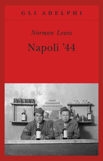 Napoli '44 - Norman Lewis - Libro Adelphi 1995, Gli Adelphi | Libraccio.it