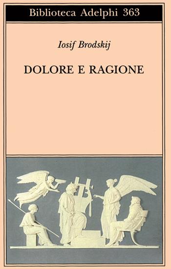 Dolore e ragione - Iosif Brodskij - Libro Adelphi 1986, Biblioteca Adelphi | Libraccio.it