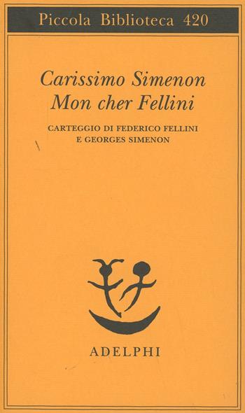 Carissimo Simenon-Mon cher Fellini. Carteggio di Federico Fellini e Georges Simenon - Federico Fellini, Georges Simenon - Libro Adelphi 1998, Piccola biblioteca Adelphi | Libraccio.it