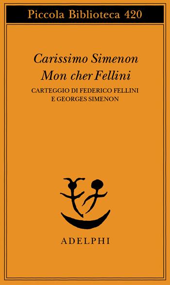 Carissimo Simenon-Mon cher Fellini. Carteggio di Federico Fellini e Georges Simenon - Federico Fellini, Georges Simenon - Libro Adelphi 1998, Piccola biblioteca Adelphi | Libraccio.it