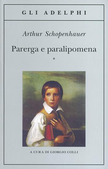 Parerga e paralipomena - Arthur Schopenhauer - Libro Adelphi 1998, Gli Adelphi | Libraccio.it