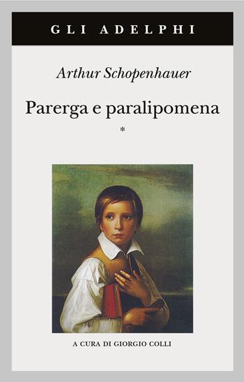 Parerga e paralipomena - Arthur Schopenhauer - Libro Adelphi 1998, Gli Adelphi | Libraccio.it