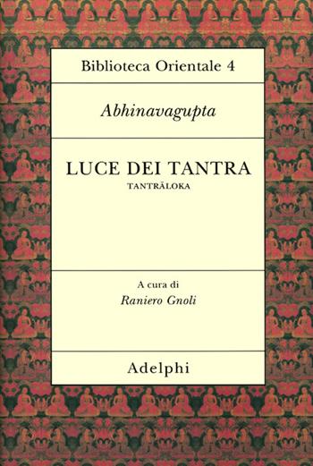 Luce dei tantra. Tantraloka - Abhinavagupta - Libro Adelphi 1999, Biblioteca orientale | Libraccio.it
