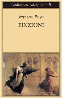 Finzioni - Jorge L. Borges - Libro Adelphi 2003, Biblioteca Adelphi | Libraccio.it