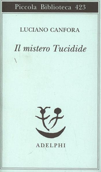 Il mistero Tucidide - Luciano Canfora - Libro Adelphi 1999, Piccola biblioteca Adelphi | Libraccio.it