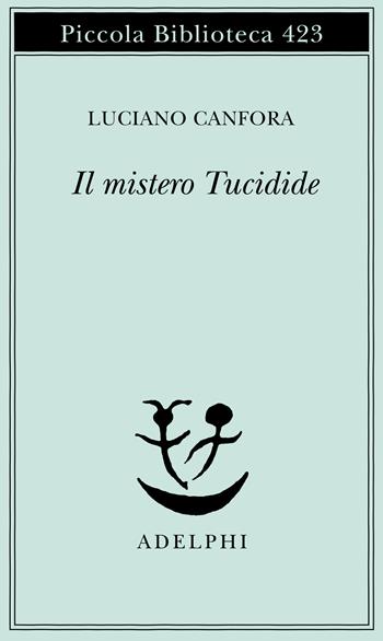 Il mistero Tucidide - Luciano Canfora - Libro Adelphi 1999, Piccola biblioteca Adelphi | Libraccio.it