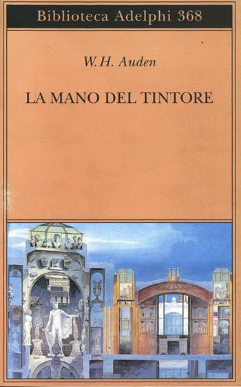 La mano del tintore - Wystan Hugh Auden - Libro Adelphi 1999, Biblioteca Adelphi | Libraccio.it