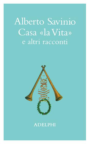 Casa «La vita» e altri racconti - Alberto Savinio - Libro Adelphi 1999, La nave Argo | Libraccio.it