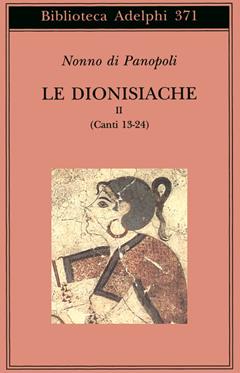 Le dionisiache. Vol. 2: Canti 13-24 - Nonno di Panopoli - Libro Adelphi 1999, Biblioteca Adelphi | Libraccio.it
