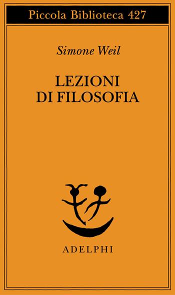 Lezioni di filosofia - Simone Weil, Anne Reynaud-Guérithault - Libro Adelphi 1999, Piccola biblioteca Adelphi | Libraccio.it